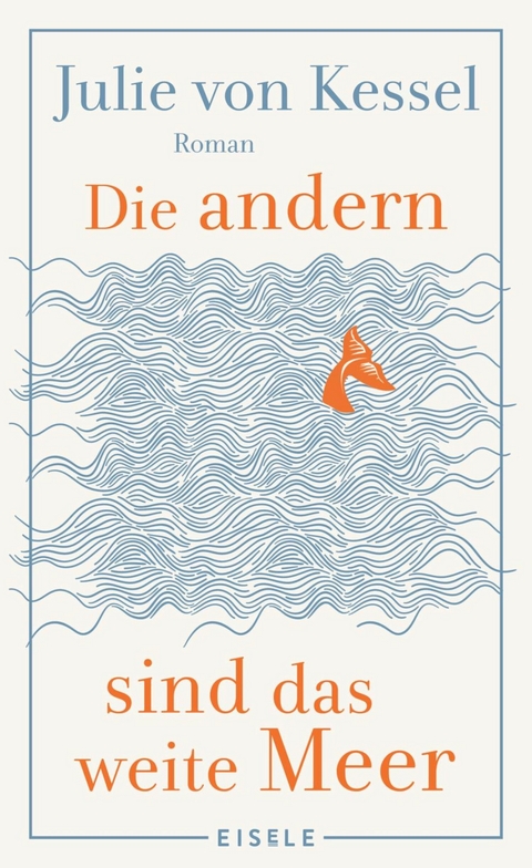 Die andern sind das weite Meer -  Julie von Kessel