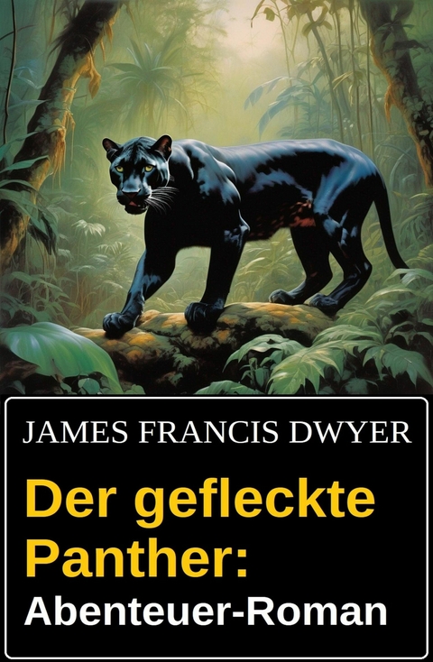 Der gefleckte Panther: Abenteuer-Roman -  James Francis Dwyer