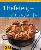 1 Hefeteig - 50 Rezepte - Christa Schmedes