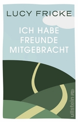 Ich habe Freunde mitgebracht -  Lucy Fricke