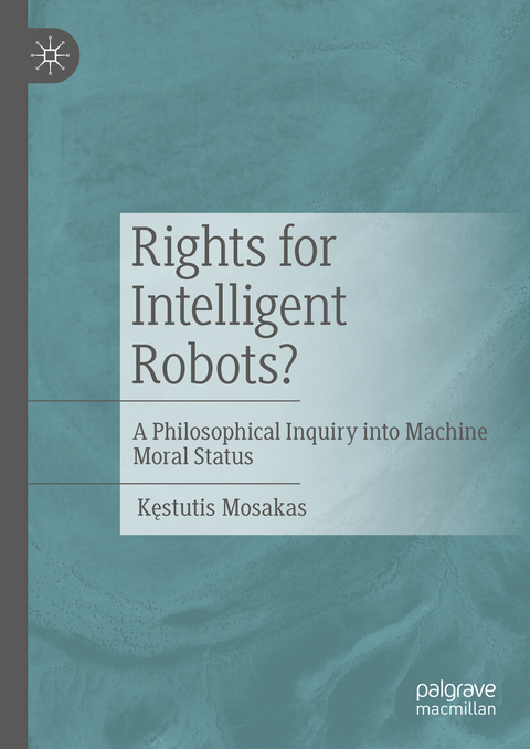 Rights for Intelligent Robots? - Kęstutis Mosakas