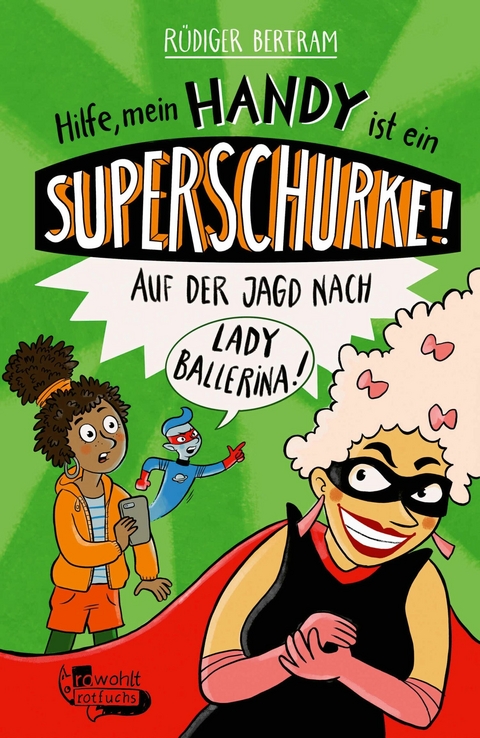 Hilfe, mein Handy ist ein Superschurke! Auf der Jagd nach Lady Ballerina! -  Rüdiger Bertram