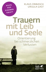 Trauern mit Leib und Seele - Klaus Onnasch, Ursula Gast