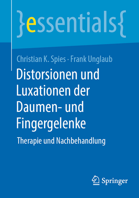 Distorsionen und Luxationen der kleinen Gelenke an Finger und Daumen -  Christian K. Spies,  Frank Unglaub