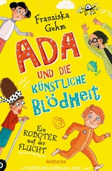 Ada und die Künstliche Blödheit - Ein Roboter auf der Flucht -  Franziska Gehm