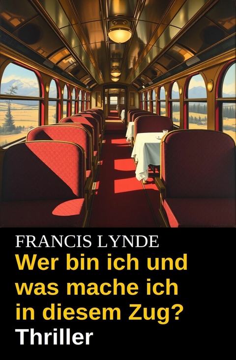 Wer bin ich und was mache ich in diesem Zug? Thriller -  Francis Lynde