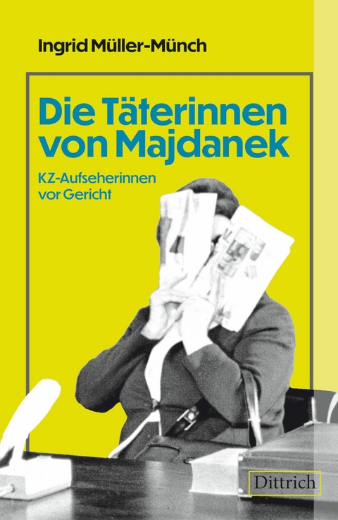 Die Täterinnen von Majdanek - Ingrid Müller-Münch