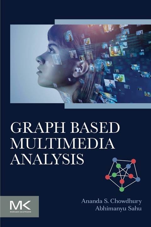 Graph Based Multimedia Analysis -  Ananda S Chowdhury,  Abhimanyu Sahu