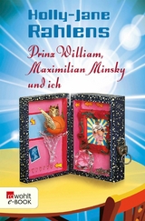 Prinz William, Maximilian Minsky und ich -  Holly-Jane Rahlens