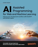 AI-Assisted Programming for Web and Machine Learning -  Christoffer Noring,  Anjali Jain,  Marina Fernandez,  Ayşe Mutlu,  Ajit Jaokar