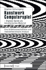 Kunstwerk Computerspiel - Digitale Spiele als künstlerisches Material - Stephan Schwingeler