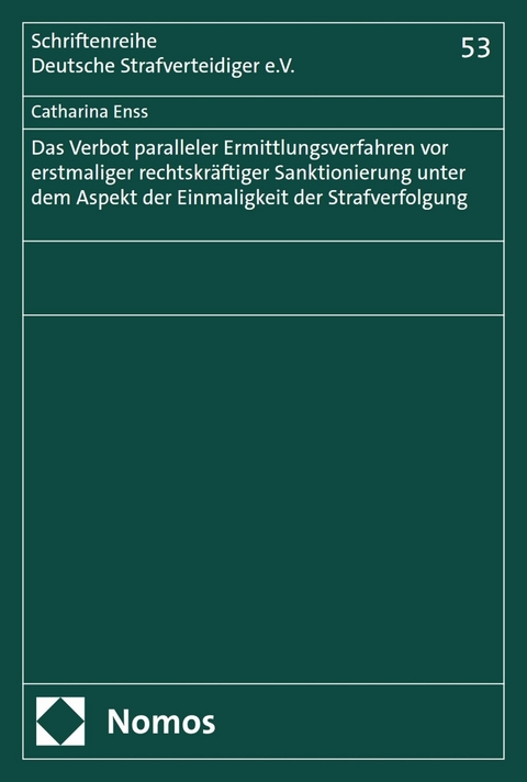 Das Verbot paralleler Ermittlungsverfahren vor erstmaliger rechtskräftiger Sanktionierung unter dem Aspekt der Einmaligkeit der Strafverfolgung -  Catharina Enss