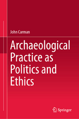 Archaeological Practice as Politics and Ethics - John Carman