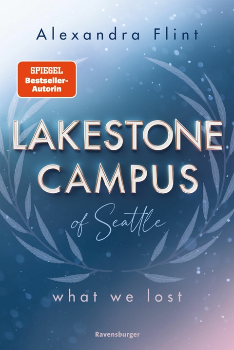 Lakestone Campus of Seattle, Band 2: What We Lost (Band 2 der unwiderstehlichen New-Adult-Reihe von SPIEGEL-Bestsellerautorin Alexandra Flint) -  Alexandra Flint