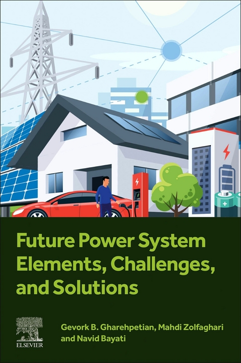 Future Power System Elements, Challenges, and Solutions -  Gevork B. Gharehpetian,  Mahdi Zolfaghari,  Navid Bayati