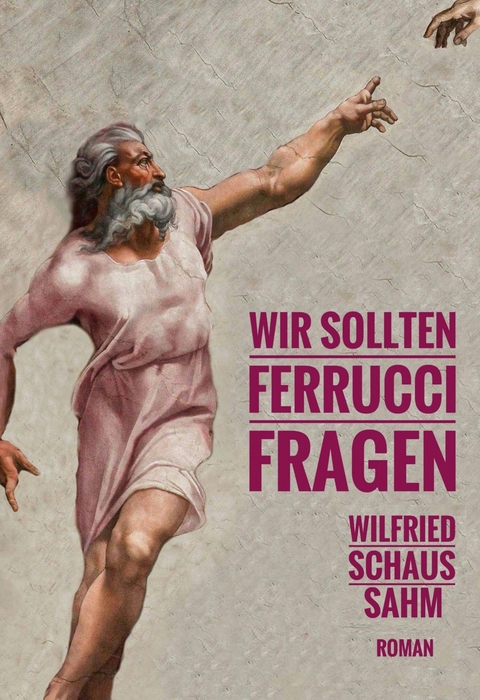 Wir sollten Ferrucci fragen - Wilfried Schaus-Sahm