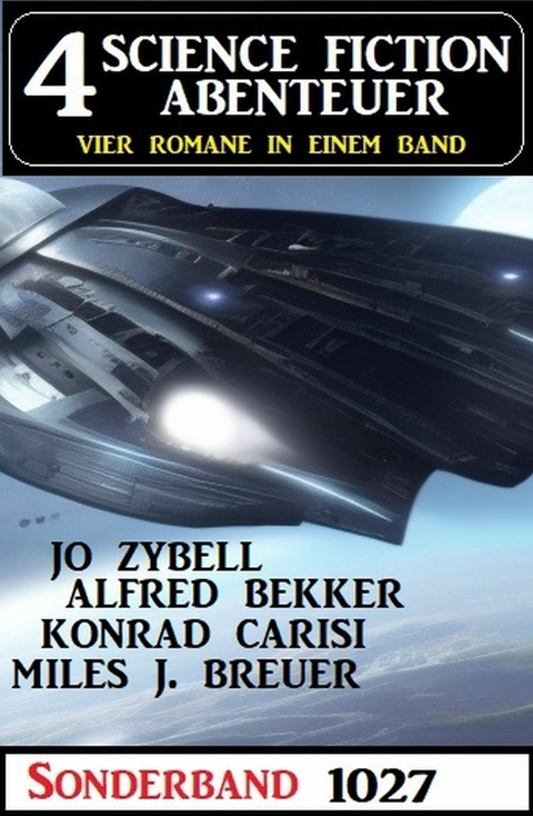 4 Science Fiction Abenteuer 1027 -  Alfred Bekker,  Jo Zybell,  Miles J. Breuer,  Konrad Carisi