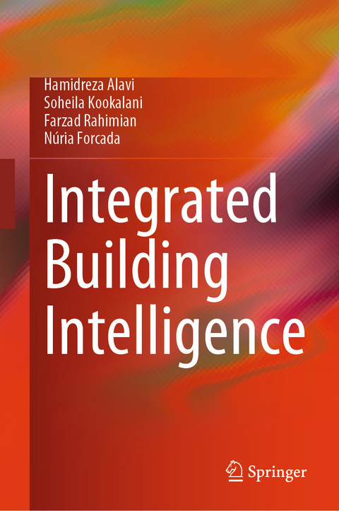 Integrated Building Intelligence - Hamidreza Alavi, Soheila Kookalani, Farzad Rahimian, Núria Forcada