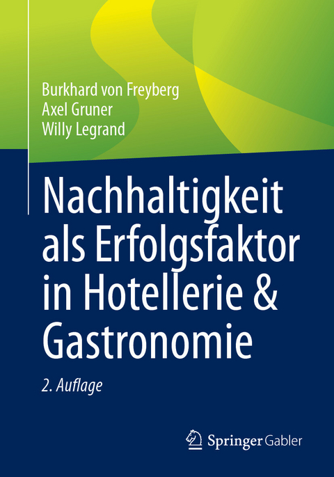 Nachhaltigkeit als Erfolgsfaktor in Hotellerie & Gastronomie -  Burkhard von Freyberg,  Axel Gruner,  Willy Legrand