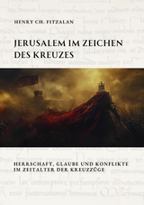 Jerusalem im Zeichen des Kreuzes -  Henry Ch. FitzAlan