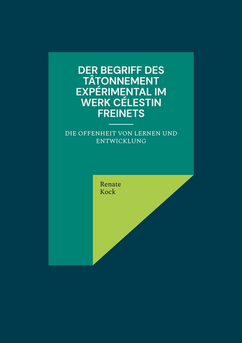 Der Begriff des tâtonnement expérimental im Werk Célestin Freinets - Renate Kock