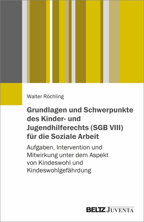 Grundlagen und Schwerpunkte des Kinder- und Jugendhilferechts (SGB VIII) für die Soziale Arbeit -  Walter Röchling