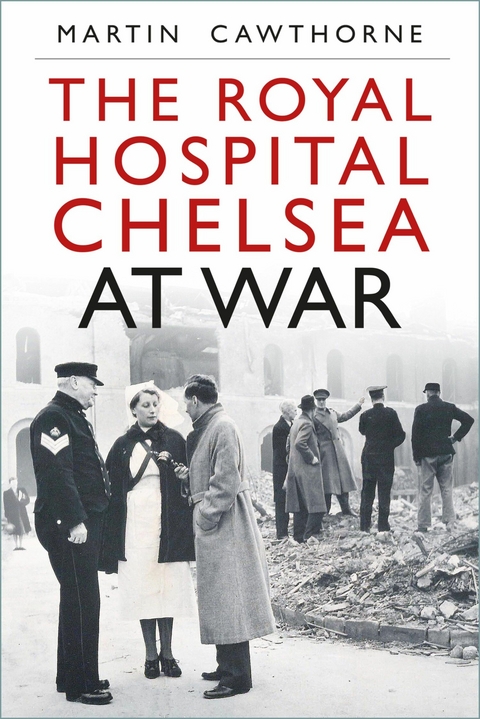 The Royal Hospital Chelsea at War -  Martin Cawthorne