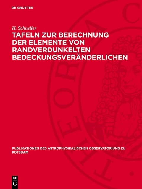 Tafeln zur Berechnung der Elemente von randverdunkelten Bedeckungsveränderlichen -  H. Schneller