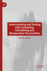 Understanding and Dealing with Controlling, Intimidating and Manipulative Personalities -  Martin J Smith