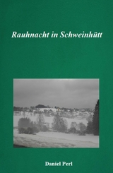 Rauhnacht in Schweinhütt - Eine Weihraz Geschichte aus dem Bayerischen Wald -  Daniel Perl