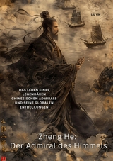 Zheng He:  Der Admiral des Himmels - Yin Liu