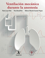 Ventilación mecánica durante la anestesia - Pastor Luna Ortiz, Nora Bernal Ríos, Roberto Eduardo Guzmán Nuques