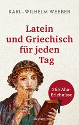 Latein und Griechisch für jeden Tag. 365 Aha-Erlebnisse -  Karl-Wilhelm Weeber