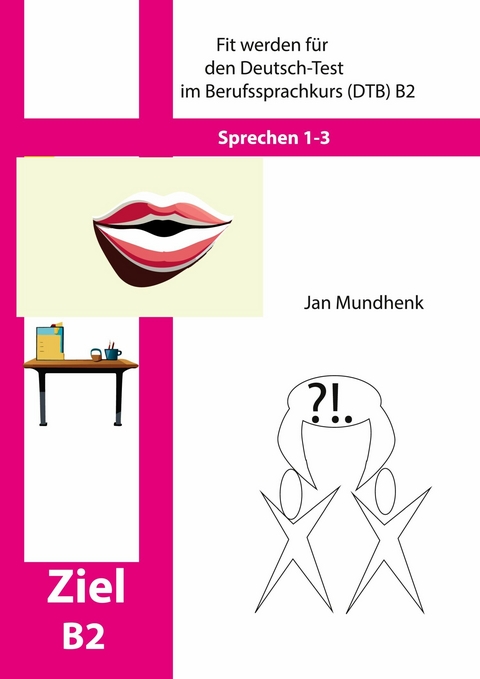 Fit werden für den Deutsch-Test für Berufssprachkurse DTB B2: Sprechen 1-3 -  Jan Mundhenk