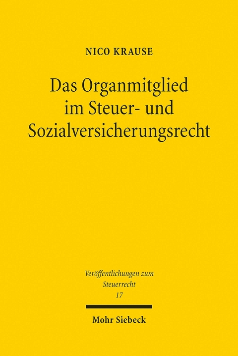 Das Organmitglied im Steuer- und Sozialversicherungsrecht -  Nico Krause