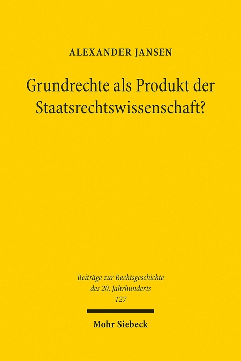 Grundrechte als Produkt der Staatsrechtswissenschaft? -  Alexander Jansen