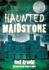 Haunted Maidstone -  Neil Arnold