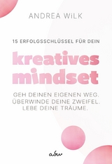 15 Erfolgsschlüssel für dein Kreatives Mindset - ANDREA WiLK