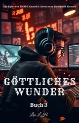 Göttliches Wunder:Ein Epischer LitRPG GameLit Abenteuer Romantik Roman(Buch 3) - Lise L.H