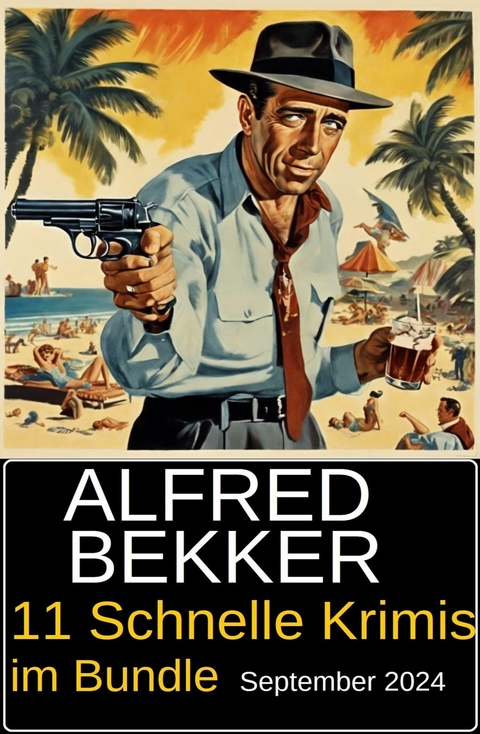 11 Schnelle Krimis im Bundle September 2024 -  Alfred Bekker