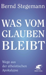 Was vom Glauben bleibt -  Bernd Stegemann