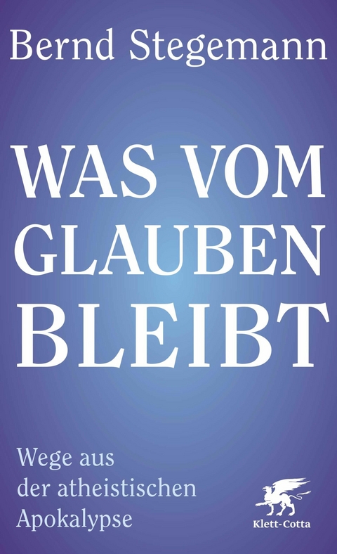 Was vom Glauben bleibt -  Bernd Stegemann