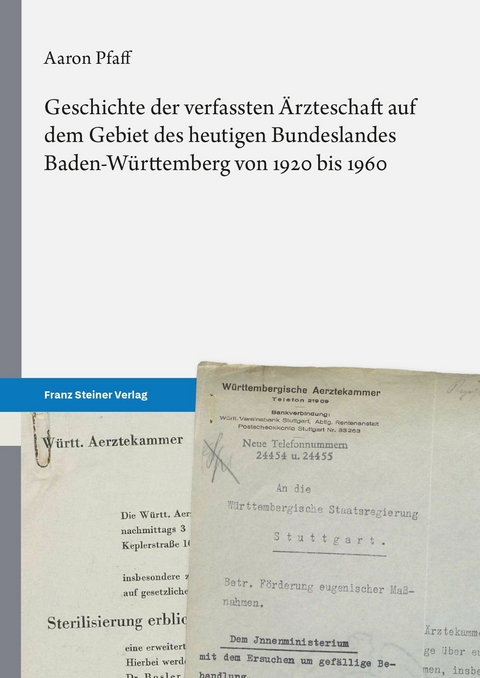 Geschichte der verfassten Ärzteschaft auf dem Gebiet des heutigen Bundeslandes Baden-Württemberg von 1920 bis 1960 -  Aaron Pfaff