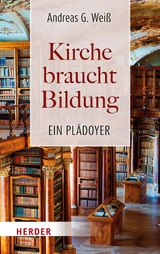 Kirche braucht Bildung - Andreas G. Weiß