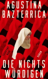 Die Nichtswürdigen -  Agustina Bazterrica