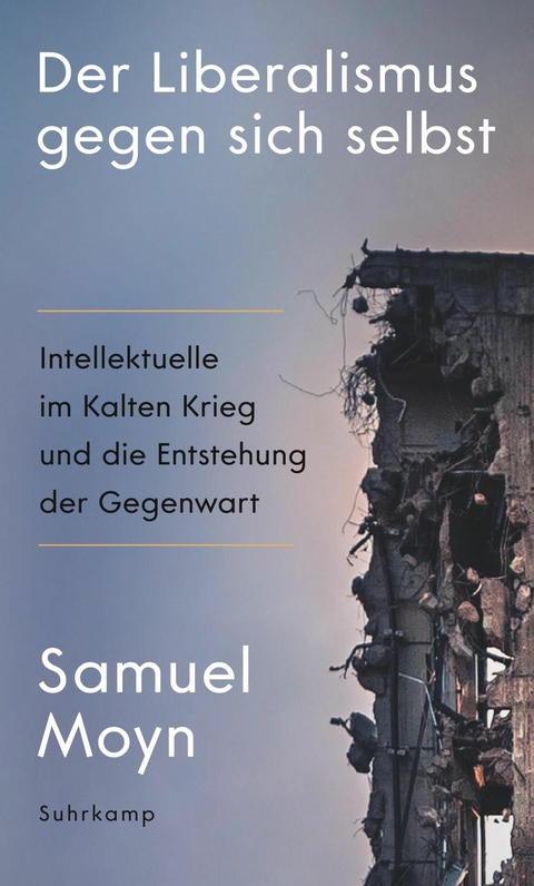 Der Liberalismus gegen sich selbst -  Samuel Moyn