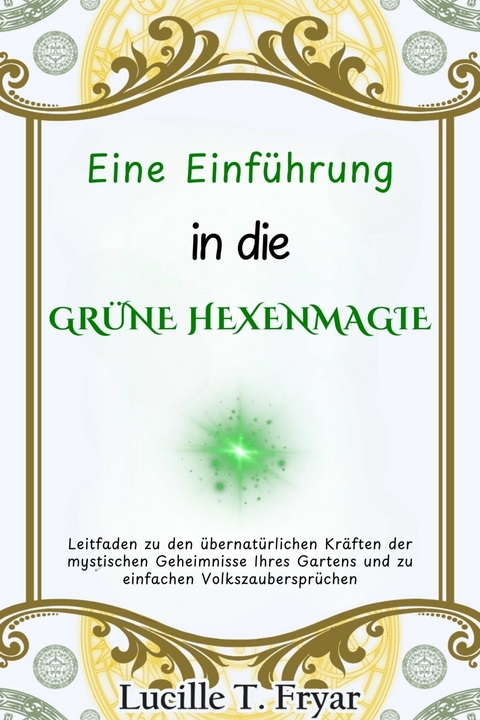 Eine Einführung in die Grüne Hexenmagie -  Lucille T. Fryar