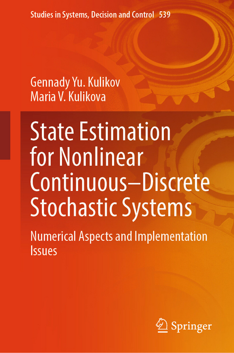 State Estimation for Nonlinear Continuous-Discrete Stochastic Systems -  Gennady Yu. Kulikov,  Maria V. Kulikova