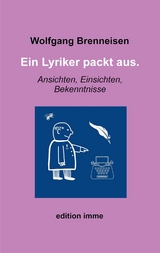 Ein Lyriker packt aus. -  Wolfgang Brenneisen