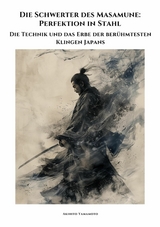 Die Schwerter des Masamune: Perfektion in Stahl - Akihito Yamamoto